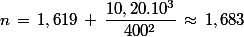 n\,=\,1,619\,+\,\dfrac{10,20.10^3}{400^2}\,\approx\,1,683