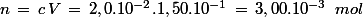 n\,=\,c\,V\,=\,2,0.10^{-2}.1,50.10^{-1}\,=\,3,00.10^{-3}\,\,\,mol