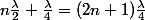 n\frac{\lambda}{2}+\frac{\lambda}{4}=(2n+1)\frac{\lambda}{4}