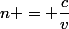 n = \dfrac{c}{v}