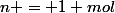 n = 1 mol