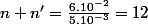 n+n'=\frac{6.10^{-2}}{5.10^{-3}}=12