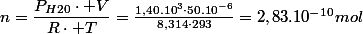 n=\dfrac{P_{H20}\cdot V}{R\cdot T}=\frac{1,40.10^{3}\cdot50.10^{-6}}{8,314\cdot293}=2,83.10^{-10}mol
