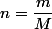 n=\dfrac{m}{M}