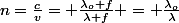 n=\frac{c}{v}= \frac{\lambda_o f}{\lambda f} = \frac{\lambda_o}{\lambda}