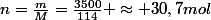 n=\frac{m}{M}=\frac{3500}{114} \approx 30,7mol