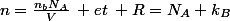 n=\frac{n_{b}N_{A}}{V}\: et\: R=N_{A} k_{B}