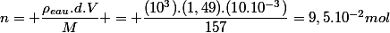 n= \dfrac{\rho_{eau}.d.V}{M} = \dfrac{(10^3).(1,49).(10.10^{-3})}{157}=9,5.10^{-2}mol