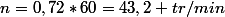 n=0,72*60=43,2 tr/min