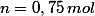 n=0,75\,mol