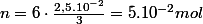 n=6\cdot\frac{2,5.10^{-2}}{3}=5.10^{-2}mol