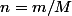 n=m/M