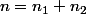n=n_{1}+n_{2}
