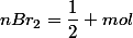 nBr_{2}=\dfrac{1}{2} mol