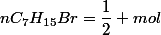 nC_{7}H_{15}Br=\dfrac{1}{2} mol