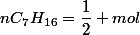 nC_{7}H_{16}=\dfrac{1}{2} mol