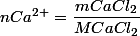 nCa^{2+}=\dfrac{mCaCl_{2}}{MCaCl_{2}}