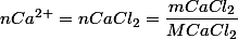 nCa^{2+}=nCaCl_{2}=\dfrac{mCaCl_{2}}{MCaCl_{2}}