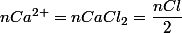 nCa^{2+}=nCaCl_{2}=\dfrac{nCl}{2}