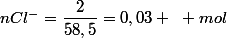 nCl^{-}=\dfrac{2}{58,5}=0,03 ~ mol