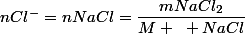 nCl^{-}=nNaCl=\dfrac{mNaCl_{2}}{M ~ NaCl}