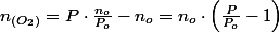 n_{\left(O_{2}\right)}=P\cdot\frac{n_{o}}{P_{o}}-n_{o}=n_{o}\cdot\left(\frac{P}{P_{o}}-1\right)