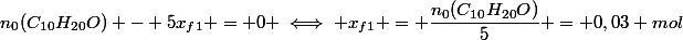n_{0}(C_{10}H_{20}O) - 5x_{f1} = 0 \iff x_{f1} = \dfrac{n_{0}(C_{10}H_{20}O)}{5} = 0,03 mol