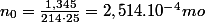 n_{0}=\frac{1,345}{214\cdot25}=2,514.10^{-4}mo