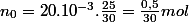 n_{0}=20.10^{-3}.\frac{25}{30}=\frac{0,5}{30}mol