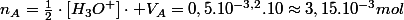 n_{A}=\frac{1}{2}\cdot\left[H_{3}O^{+}\right]\cdot V_{A}=0,5.10^{-3,2}.10\approx3,15.10^{-3}mol