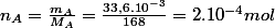 n_{A}=\frac{m_{A}}{M_{A}}=\frac{33,6.10^{-3}}{168}=2.10^{-4}mol