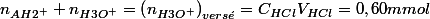 n_{AH2^{+}}+n_{H3O^{+}}=\left(n_{H3O^{+}}\right)_{vers\acute{e}}=C_{HCl}V_{HCl}=0,60mmol