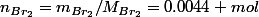 n_{Br_2}=m_{Br_2}/M_{Br_2}=0.0044 mol