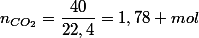 n_{CO_{2}}=\dfrac{40}{22,4}=1,78 mol
