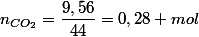 n_{CO_{2}}=\dfrac{9,56}{44}=0,28 mol