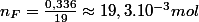 n_{F}=\frac{0,336}{19}\approx19,3.10^{-3}mol
