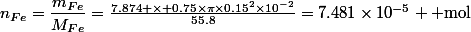 n_{Fe}=\dfrac{m_{Fe}}{M_{Fe}}=\frac{7.874 \times 0.75\times\pi\times0.15^2\times10^{-2}}{55.8}=7.481\times10^{-5} \text{ mol}