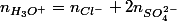 n_{H_{3}O^{+}}=n_{Cl^{-}}+2n_{SO_{4}^{2-}}