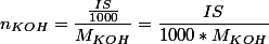 n_{KOH}=\dfrac{\frac{IS}{1000}}{M_{KOH}}=\dfrac{IS}{1000*M_{KOH}}