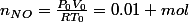 n_{NO}=\frac{P_0V_0}{RT_0}=0.01 mol