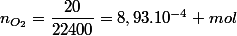 n_{O_{2}}=\dfrac{20}{22400}=8,93.10^{-4} mol