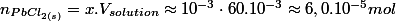 n_{PbCl_{2(s)}}=x.V_{solution}\approx10^{-3}\cdot60.10^{-3}\approx6,0.10^{-5}mol