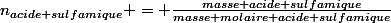 n_{acide sulfamique} = \frac{masse acide sulfamique}{masse molaire acide sulfamique}