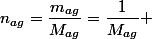 n_{ag}=\dfrac{m_{ag}}{M_{ag}}=\dfrac{1}{M_{ag}} 