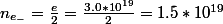 n_{e_{-}}=\frac{e}{2}=\frac{3.0*10^{19}}{2}=1.5*10^{19}