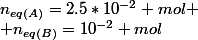 n_{eq(A)}=2.5*10^{-2} mol
 \\ n_{eq(B)}=10^{-2} mol