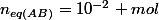 n_{eq(AB)}=10^{-2} mol