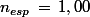 n_{esp}\,=\,1,00