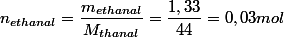 n_{ethanal}=\dfrac{m_{ethanal}}{M_{thanal}}=\dfrac{1,33}{44}=0,03mol