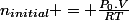 n_{initial} = \frac{P_0.V}{RT}